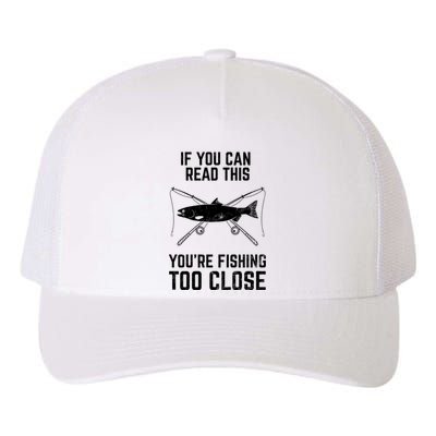 Funny Fishing YouRe Fishing Too Close FatherS Day Yupoong Adult 5-Panel Trucker Hat