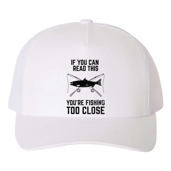 Funny Fishing YouRe Fishing Too Close FatherS Day Yupoong Adult 5-Panel Trucker Hat