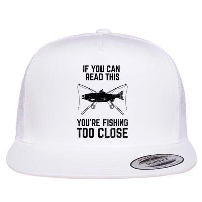 Funny Fishing YouRe Fishing Too Close FatherS Day Flat Bill Trucker Hat