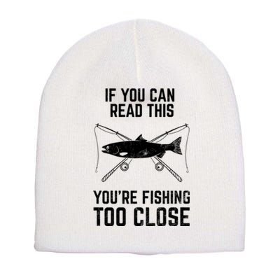 Funny Fishing YouRe Fishing Too Close FatherS Day Short Acrylic Beanie