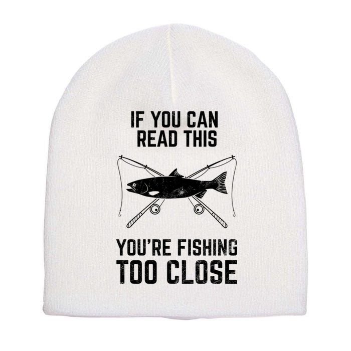 Funny Fishing YouRe Fishing Too Close FatherS Day Short Acrylic Beanie