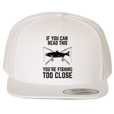 Funny Fishing YouRe Fishing Too Close FatherS Day Wool Snapback Cap