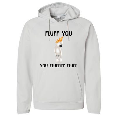 Funny Fluff You Fluffin Fluff Cockatoo Parrot Bird Gift Performance Fleece Hoodie