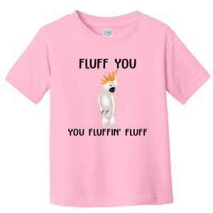 Funny Fluff You Fluffin Fluff Cockatoo Parrot Bird Gift Toddler T-Shirt