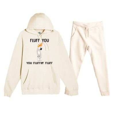 Funny Fluff You Fluffin Fluff Cockatoo Parrot Bird Gift Premium Hooded Sweatsuit Set