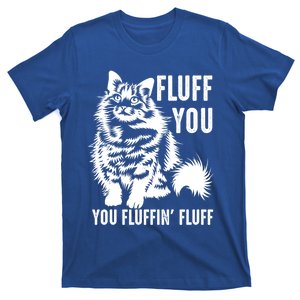 Funny Fluff You You Fluffin Fluff Gift Cat Lovers Gift T-Shirt