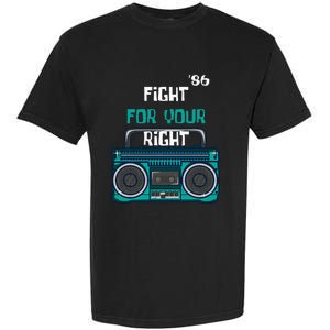 Fight For Your Right Ghetto Blaster Pop Band Musician Fan Garment-Dyed Heavyweight T-Shirt