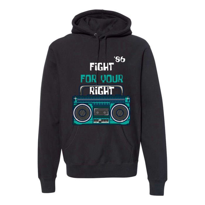 Fight For Your Right Ghetto Blaster Pop Band Musician Fan Premium Hoodie