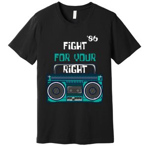 Fight For Your Right Ghetto Blaster Pop Band Musician Fan Premium T-Shirt