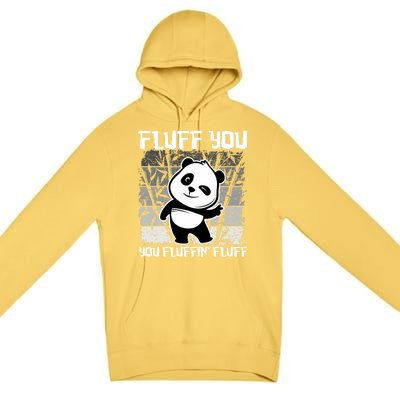 Funny Fluff You You Fluffin' Fluff Panda Bear Cute Animal Cute Gift Premium Pullover Hoodie