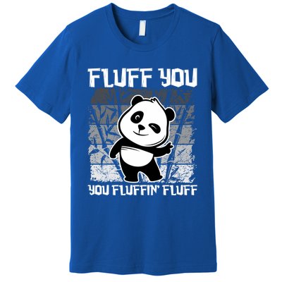 Funny Fluff You You Fluffin' Fluff Panda Bear Cute Animal Cute Gift Premium T-Shirt