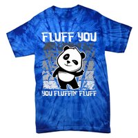 Funny Fluff You You Fluffin' Fluff Panda Bear Cute Animal Cute Gift Tie-Dye T-Shirt