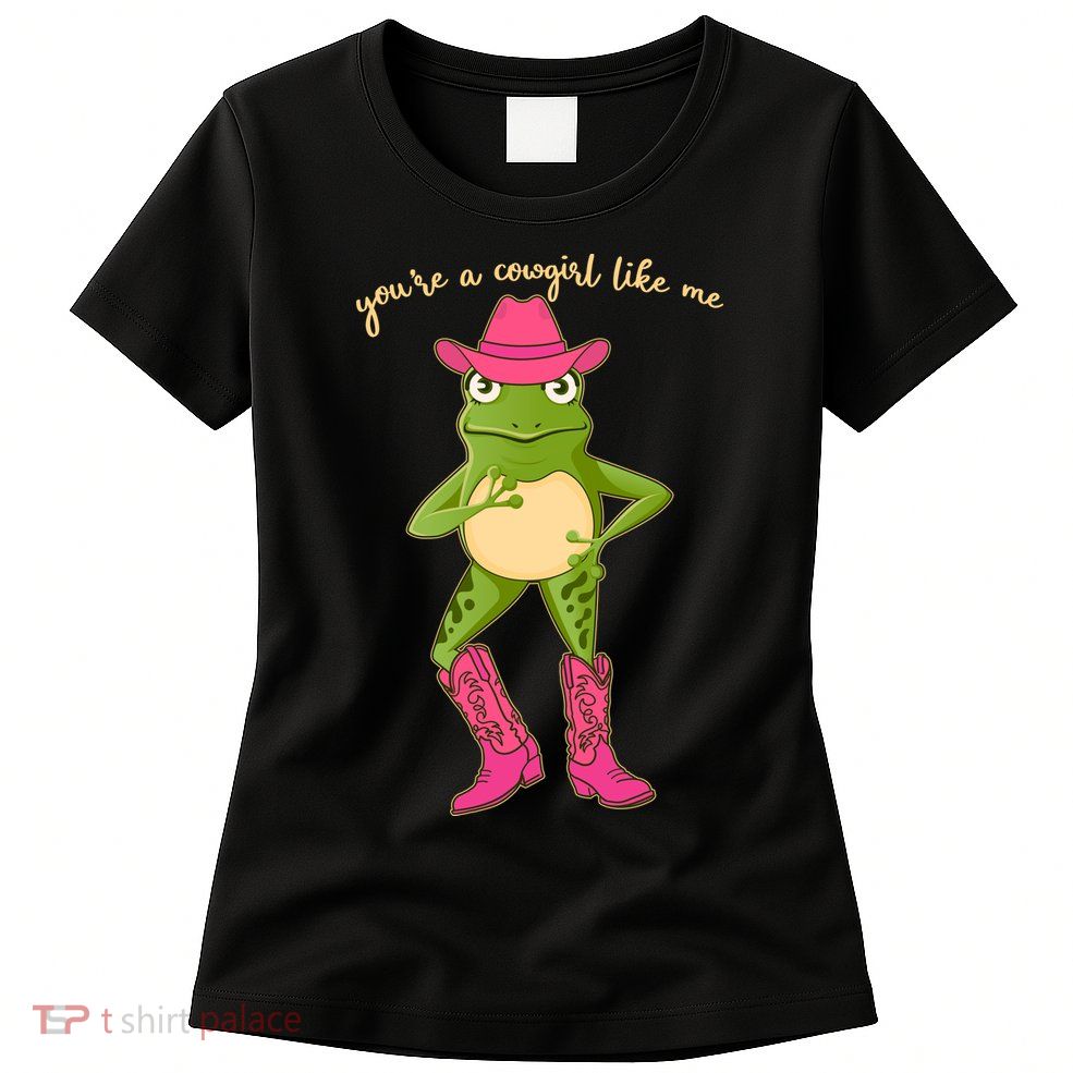Funny Frog You're A Cowgirl Like Me Women's T-Shirt