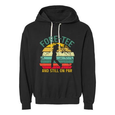 Funny Golf 40th Birthday Retro Foretee And Still On Par Garment-Dyed Fleece Hoodie