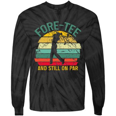 Funny Golf 40th Birthday Retro Foretee And Still On Par Tie-Dye Long Sleeve Shirt