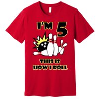 Funny Gift 5 Year Old Bowling Gift This Is How I Roll 5th Birthday Gift Premium T-Shirt