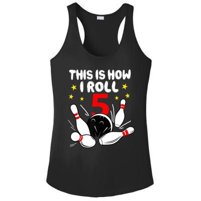 Funny Gift 5 Year Old Bowling Gift This Is How I Roll 5th Birthday Boys Gift Ladies PosiCharge Competitor Racerback Tank