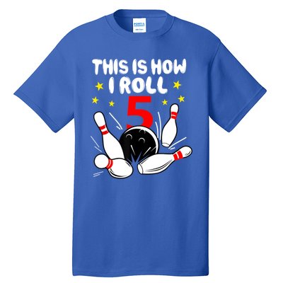 Funny Gift 5 Year Old Bowling Gift This Is How I Roll 5th Birthday Boys Gift Tall T-Shirt