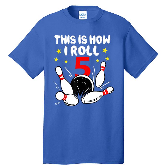 Funny Gift 5 Year Old Bowling Gift This Is How I Roll 5th Birthday Boys Gift Tall T-Shirt