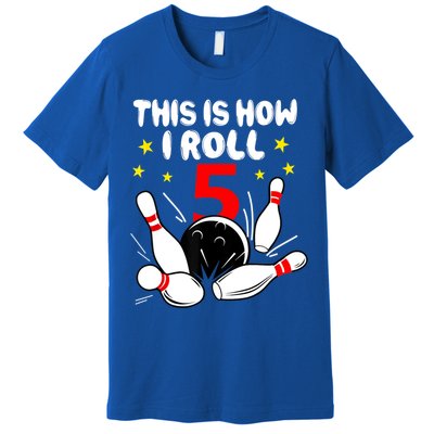 Funny Gift 5 Year Old Bowling Gift This Is How I Roll 5th Birthday Boys Gift Premium T-Shirt