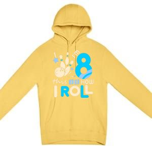 Funny Gift 8th Birthday Bowling Gift I'm 8 Eight This Is How I Roll Funny Gift Premium Pullover Hoodie