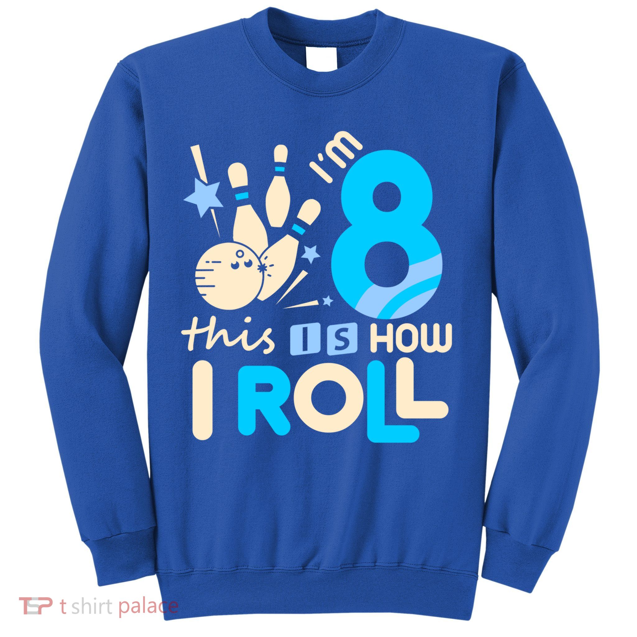 Funny Gift 8th Birthday Bowling Gift I'm 8 Eight This Is How I Roll Funny Gift Sweatshirt