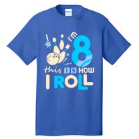 Funny Gift 8th Birthday Bowling Gift I'm 8 Eight This Is How I Roll Funny Gift Tall T-Shirt