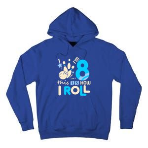 Funny Gift 8th Birthday Bowling Gift I'm 8 Eight This Is How I Roll Funny Gift Tall Hoodie