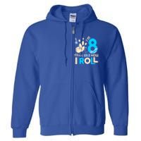 Funny Gift 8th Birthday Bowling Gift I'm 8 Eight This Is How I Roll Funny Gift Full Zip Hoodie