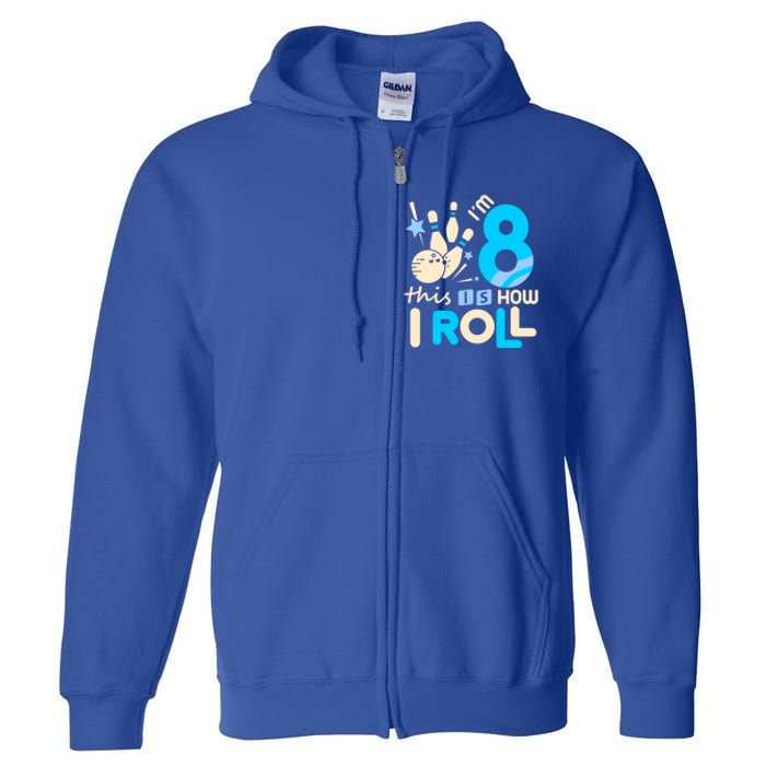 Funny Gift 8th Birthday Bowling Gift I'm 8 Eight This Is How I Roll Funny Gift Full Zip Hoodie