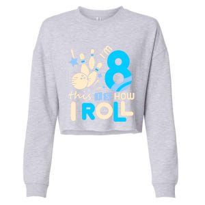 Funny Gift 8th Birthday Bowling Gift I'm 8 Eight This Is How I Roll Funny Gift Cropped Pullover Crew