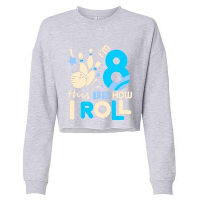 Funny Gift 8th Birthday Bowling Gift I'm 8 Eight This Is How I Roll Funny Gift Cropped Pullover Crew