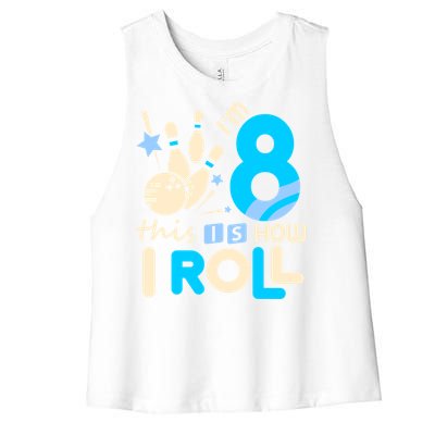 Funny Gift 8th Birthday Bowling Gift I'm 8 Eight This Is How I Roll Funny Gift Women's Racerback Cropped Tank