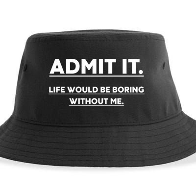 Funny Gift Admit It Life Would Be Boring Without Me Funny Saying Gift Sustainable Bucket Hat