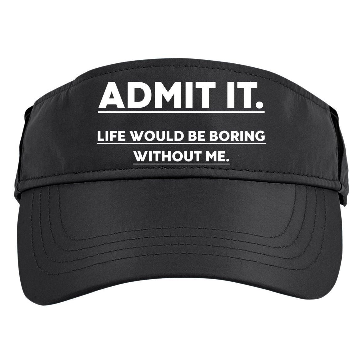 Funny Gift Admit It Life Would Be Boring Without Me Funny Saying Gift Adult Drive Performance Visor