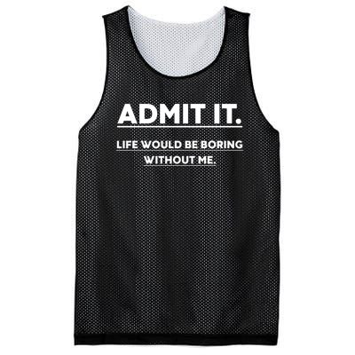 Funny Gift Admit It Life Would Be Boring Without Me Funny Saying Gift Mesh Reversible Basketball Jersey Tank