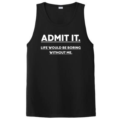 Funny Gift Admit It Life Would Be Boring Without Me Funny Saying Gift PosiCharge Competitor Tank