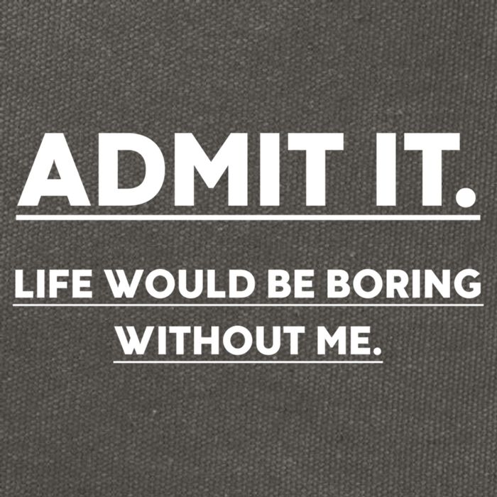 Funny Gift Admit It Life Would Be Boring Without Me Funny Saying Gift Cotton Canvas Backpack