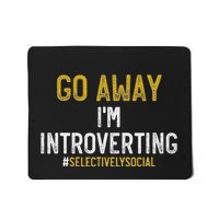 Funny Go Away IM Introverting Selectively Social Mousepad