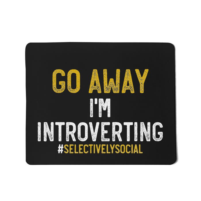 Funny Go Away IM Introverting Selectively Social Mousepad