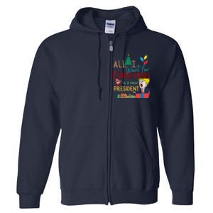 Funny Gifts All I Want For Christmas Is A New President Xmas Full Zip Hoodie