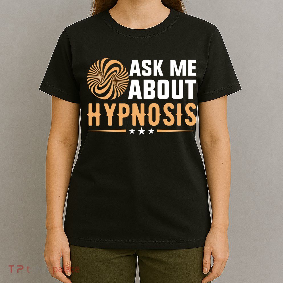 Funny Gift Ask Me About Hypnosis T-Shirt