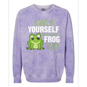 Frog Gifts Always Be Yourself Unless You Can Be A Frog Colorblast Crewneck Sweatshirt