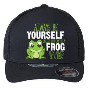 Frog Gifts Always Be Yourself Unless You Can Be A Frog Flexfit Unipanel Trucker Cap