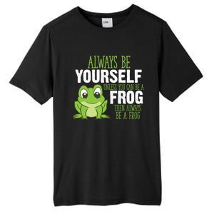 Frog Gifts Always Be Yourself Unless You Can Be A Frog Tall Fusion ChromaSoft Performance T-Shirt