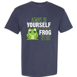 Frog Gifts Always Be Yourself Unless You Can Be A Frog Garment-Dyed Heavyweight T-Shirt