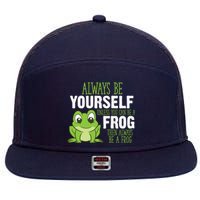 Frog Gifts Always Be Yourself Unless You Can Be A Frog 7 Panel Mesh Trucker Snapback Hat