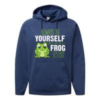 Frog Gifts Always Be Yourself Unless You Can Be A Frog Performance Fleece Hoodie