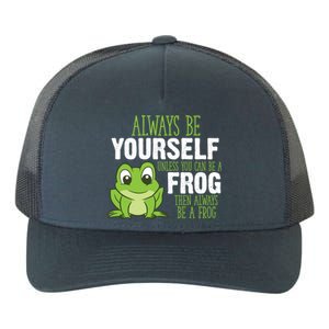 Frog Gifts Always Be Yourself Unless You Can Be A Frog Yupoong Adult 5-Panel Trucker Hat