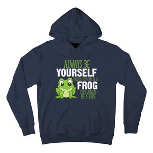 Frog Gifts Always Be Yourself Unless You Can Be A Frog Hoodie